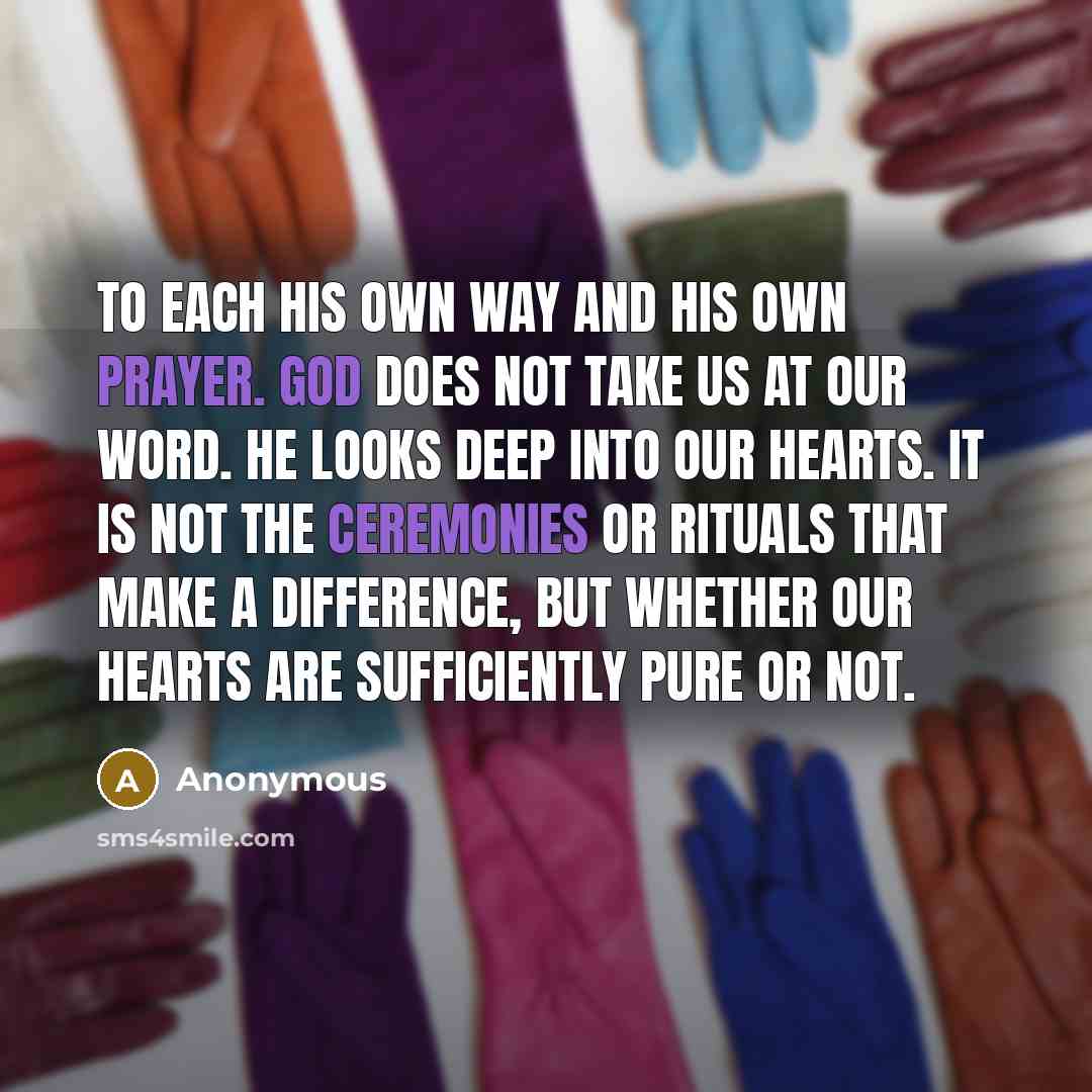 “To each his own way and his own prayer. God…” quote by Anonymous