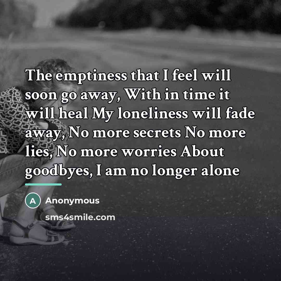 “The emptiness that I feel will soon go away, With…” quote by Anonymous