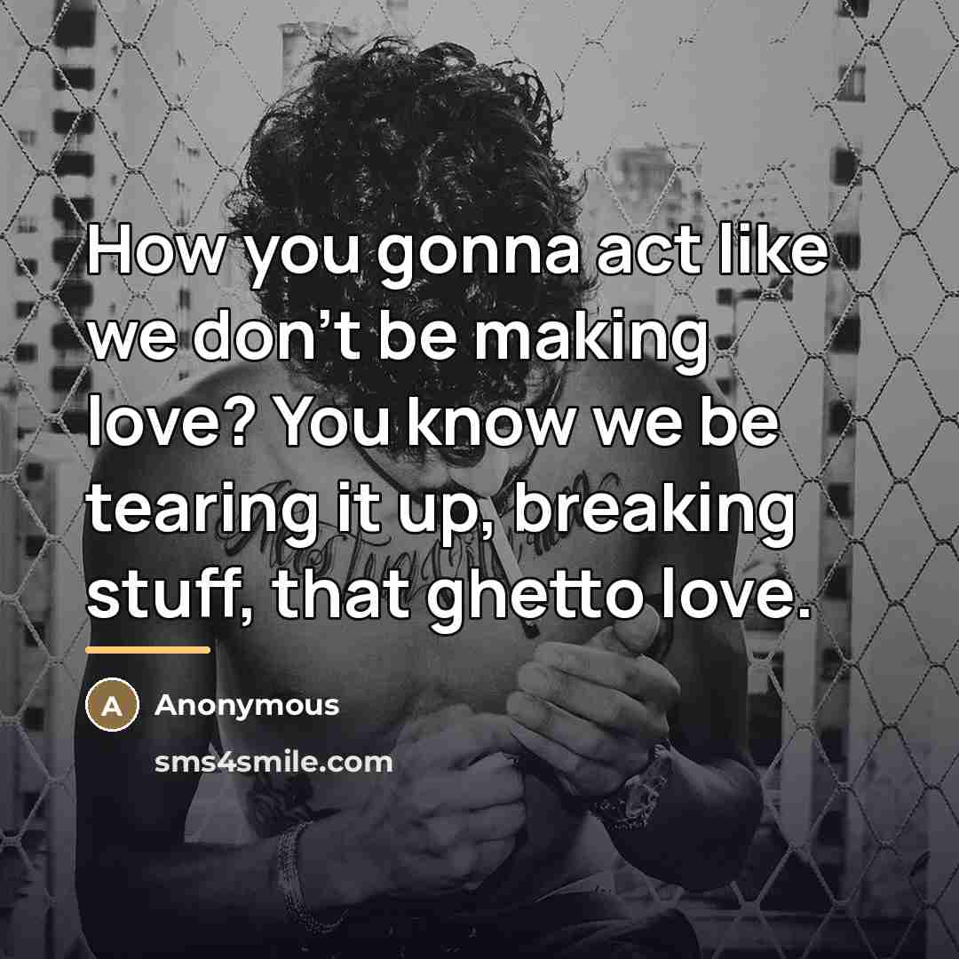 “How you gonna act like we don't be making love?…” quote by Anonymous