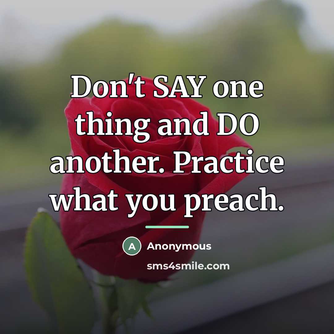 “Don't SAY one thing and DO another. Practice what you…” quote by Anonymous