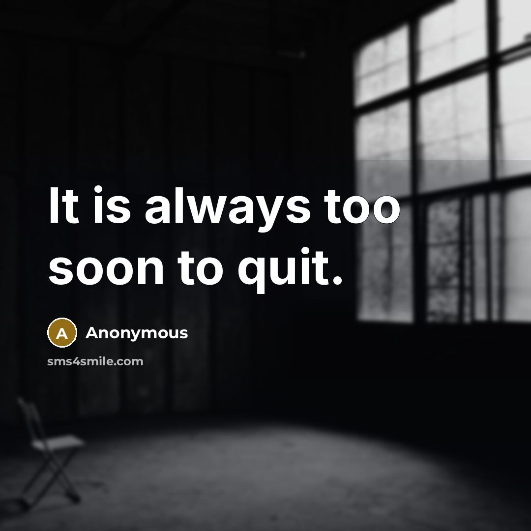 “It is always too soon to quit.…” quote by Anonymous