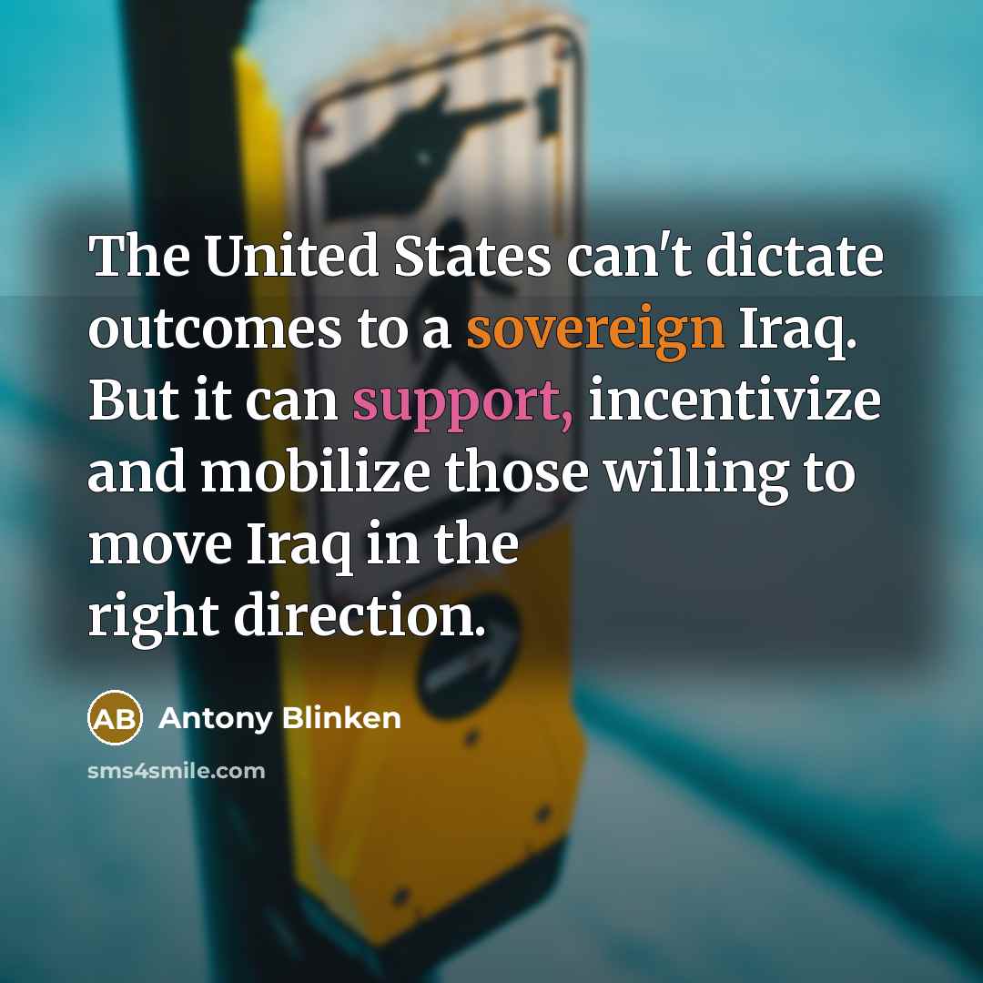 “The United States can't dictate outcomes to a sovereign Iraq.…” quote by Antony Blinken