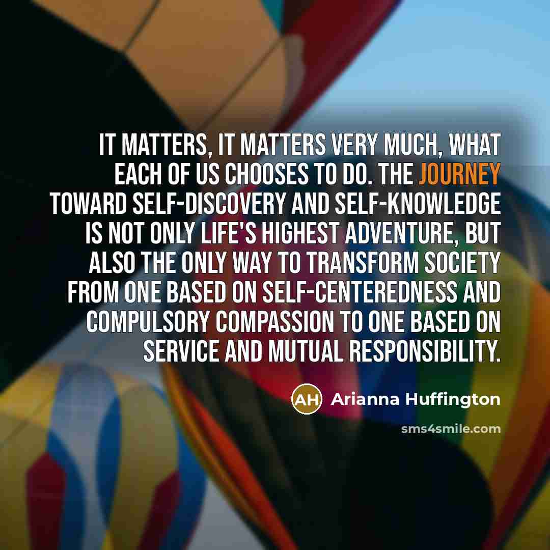 “It matters, it matters very much, what each of us…” quote by Arianna Huffington