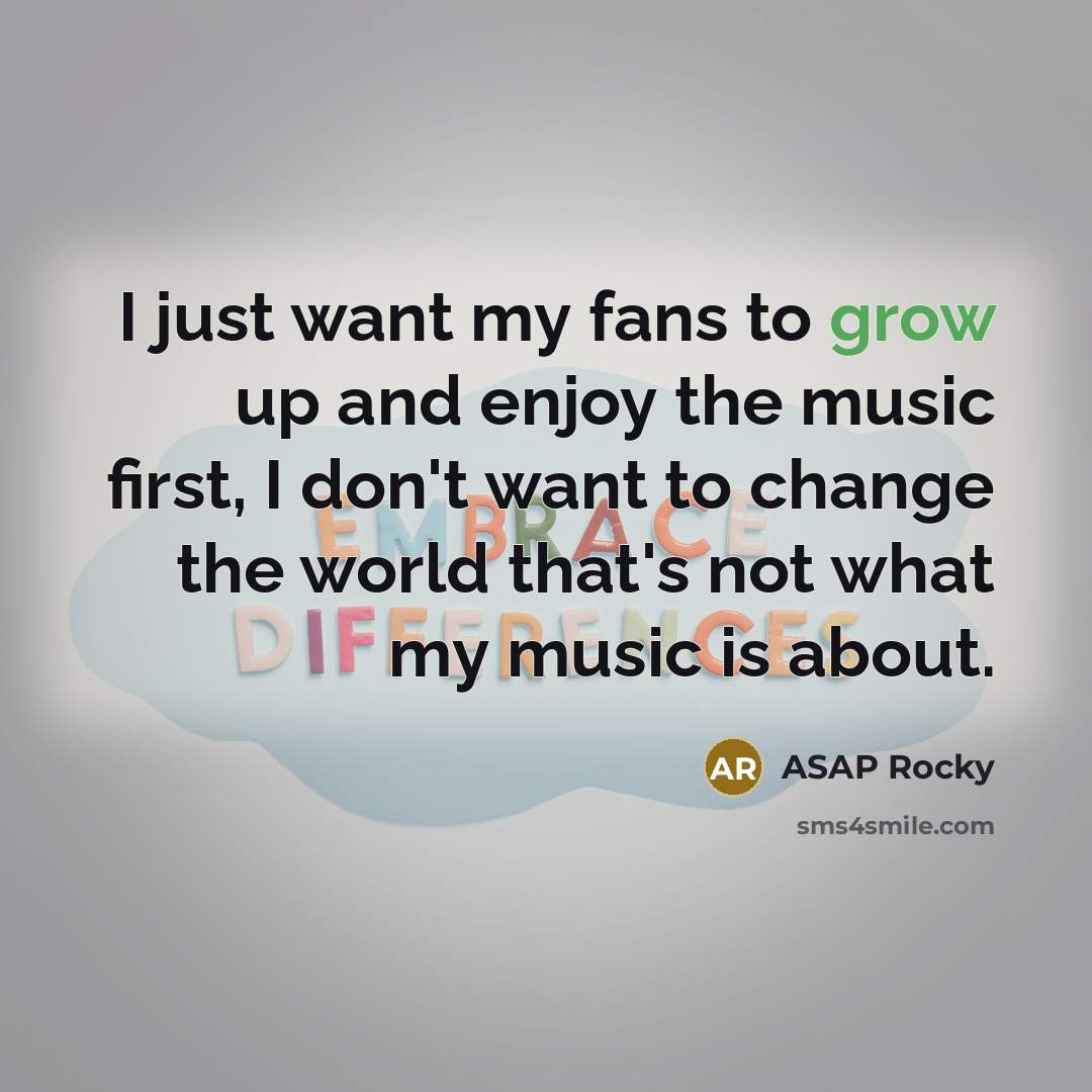 “I just want my fans to grow up and enjoy…” quote by ASAP Rocky