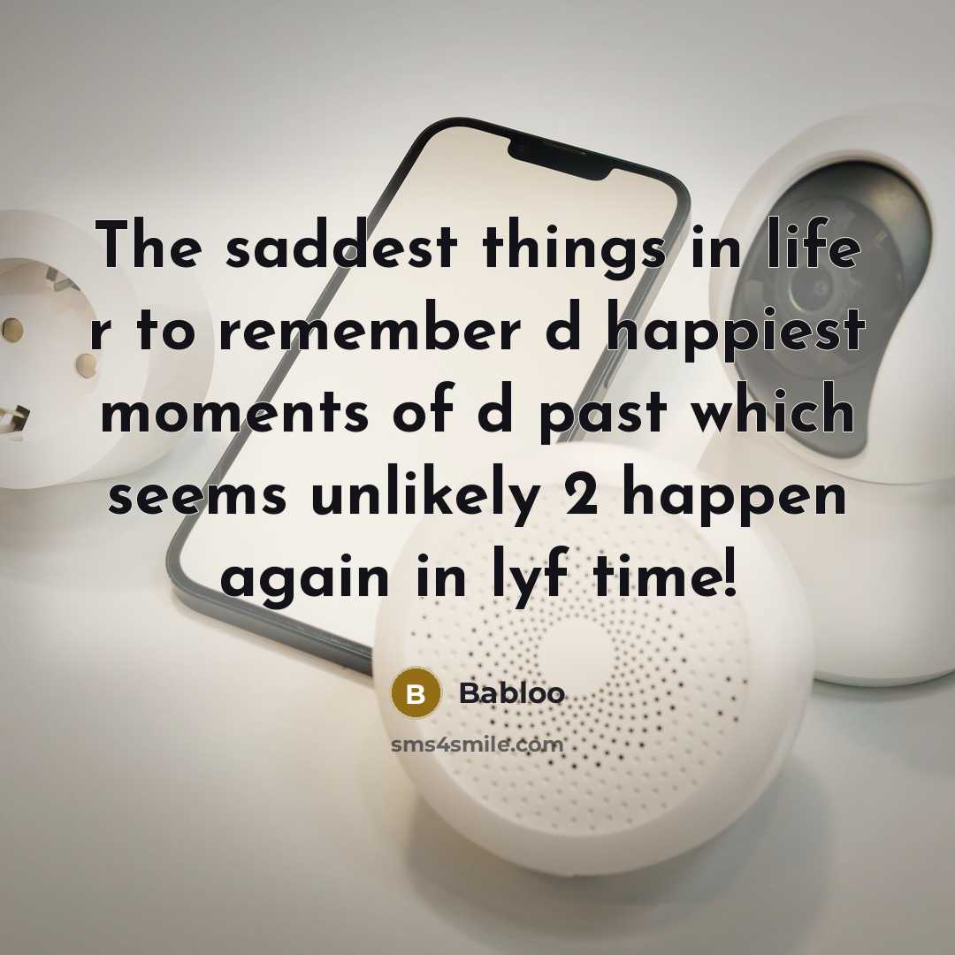 “The saddest things in life r to remember d happiest…” quote by Babloo
