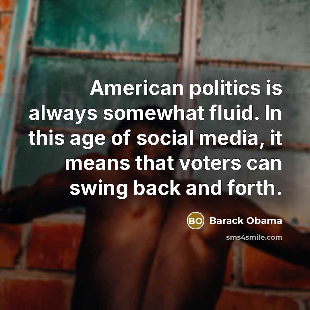 “American politics is always somewhat fluid. In this age of…” quote by Barack Obama