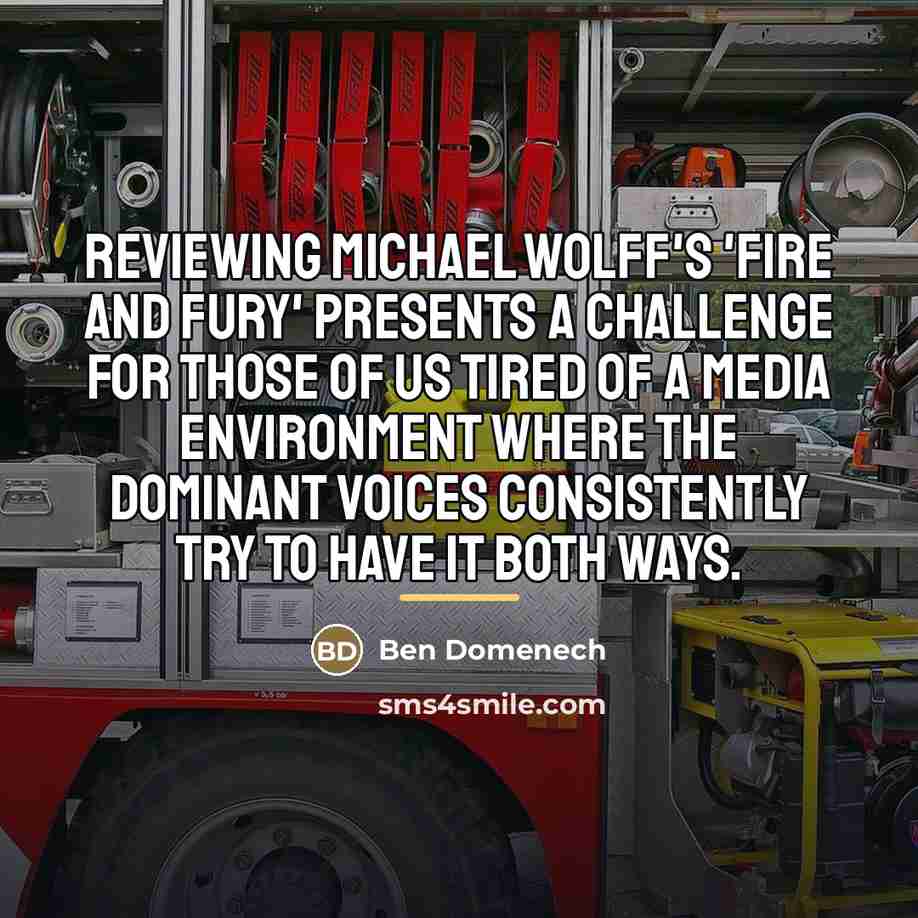“Reviewing Michael Wolff's 'Fire and Fury' presents a challenge for…” quote by Ben Domenech