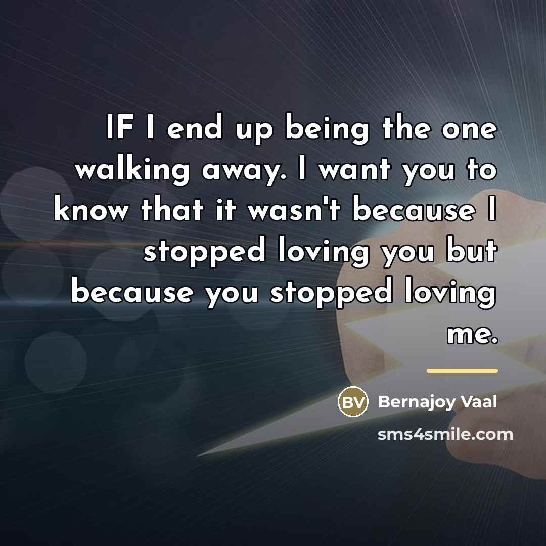 “IF I end up being the one walking away. I…” quote by Bernajoy Vaal