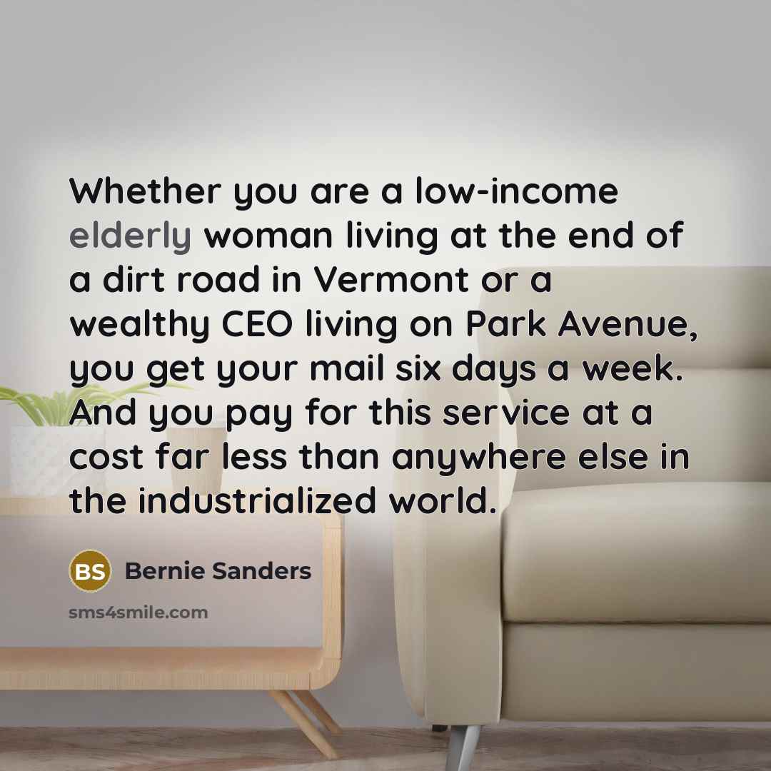 “Whether you are a low-income elderly woman living at the…” quote by Bernie Sanders