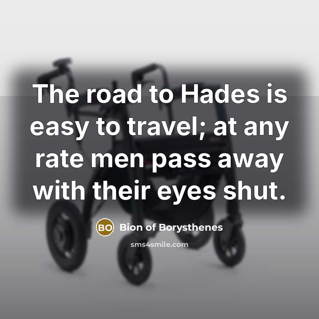 “The road to Hades is easy to travel; at any…” quote by Bion of Borysthenes