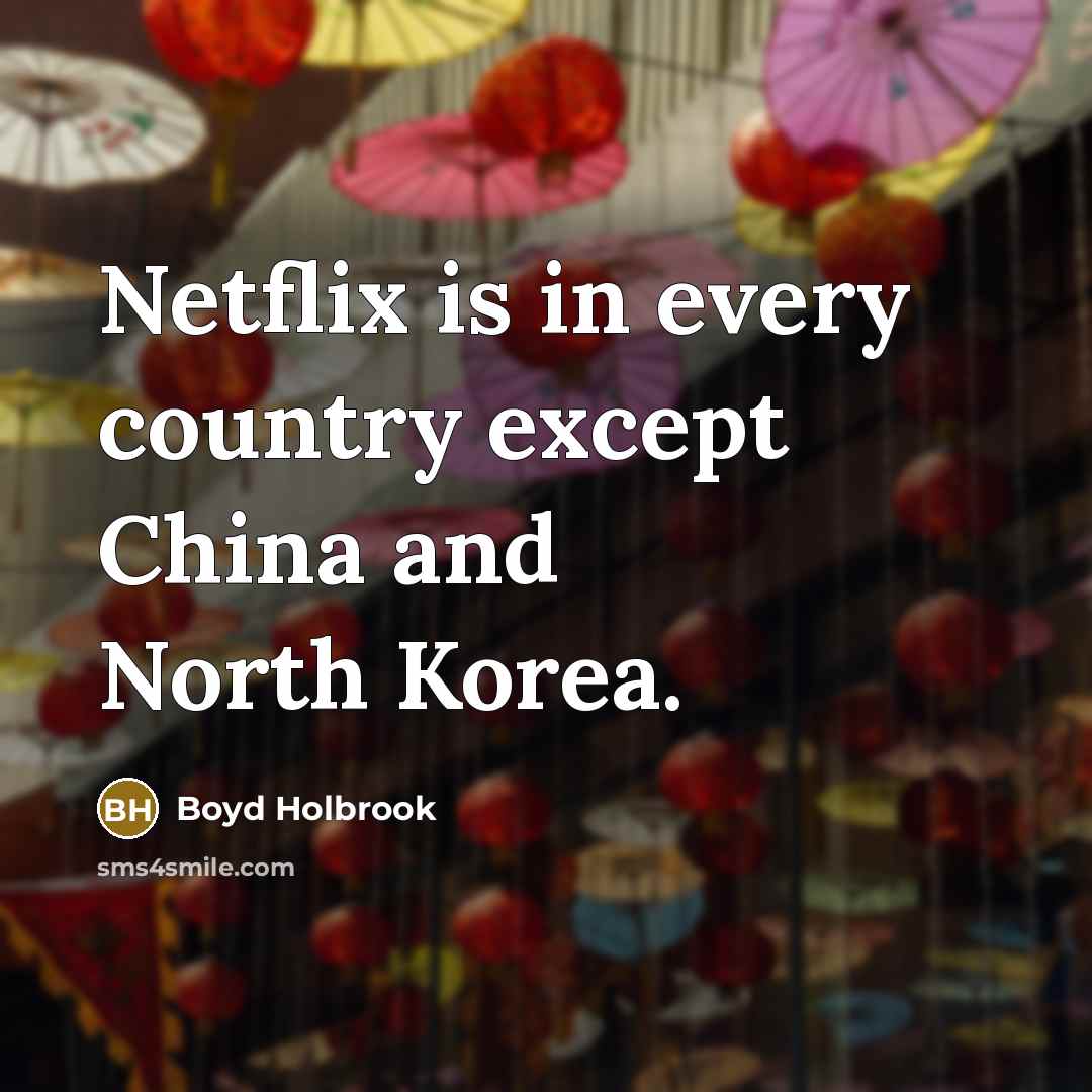 “Netflix is in every country except China and North Korea.…” quote by Boyd Holbrook