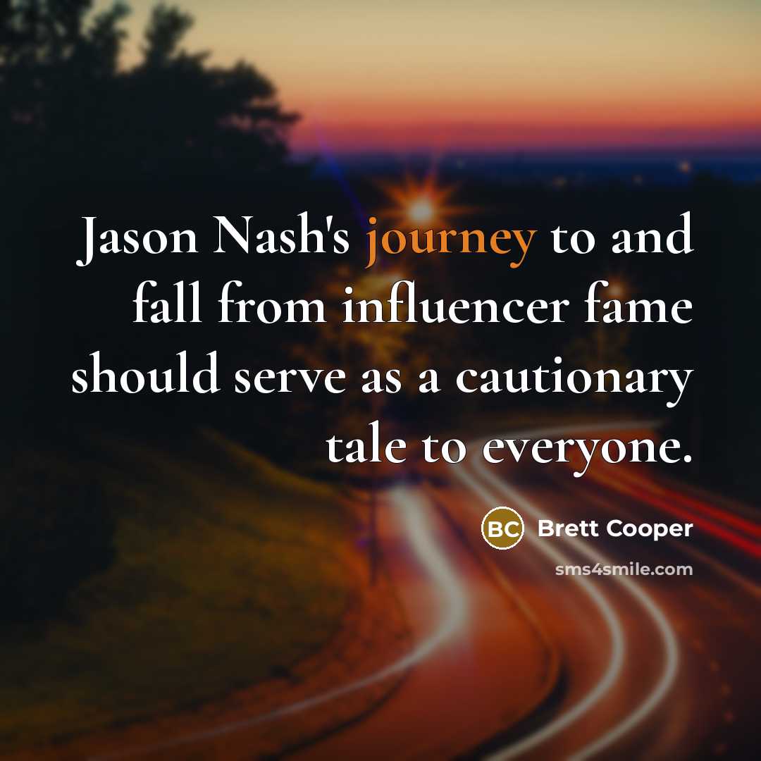 “Jason Nash's journey to and fall from influencer fame should…” quote by Brett Cooper
