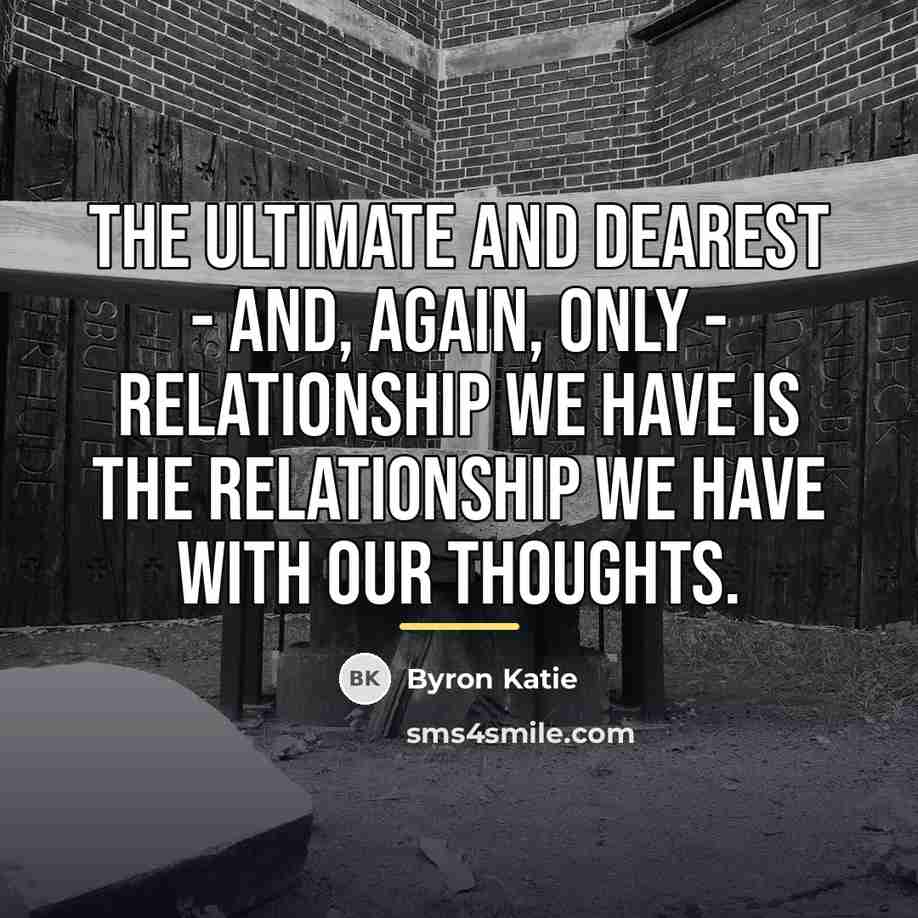 “The ultimate and dearest - and, again, only - relationship…” quote by Byron Katie