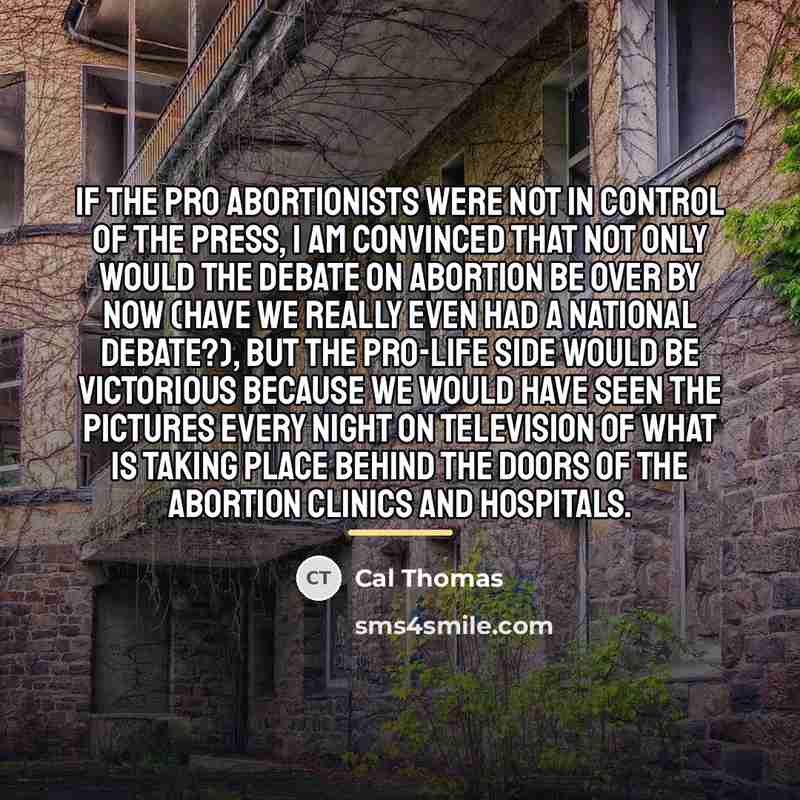 “If the pro abortionists were not in control of the…” quote by Cal Thomas