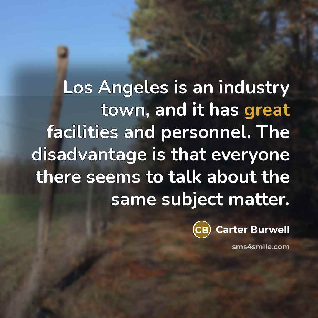 “Los Angeles is an industry town, and it has great…” quote by Carter Burwell