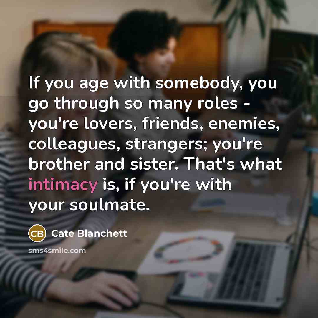 “If you age with somebody, you go through so many…” quote by Cate Blanchett
