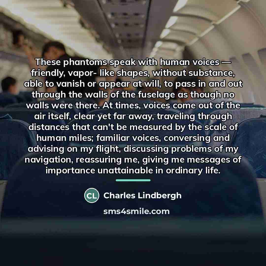 “These phantoms speak with human voices — friendly, vapor- like…” quote by Charles Lindbergh
