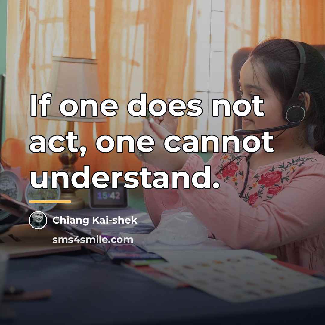 “If one does not act, one cannot understand.…” quote by Chiang Kai-shek