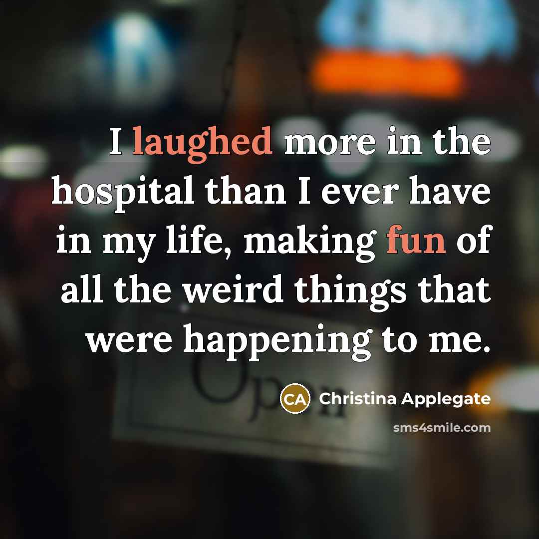 “I laughed more in the hospital than I ever have…” quote by Christina Applegate