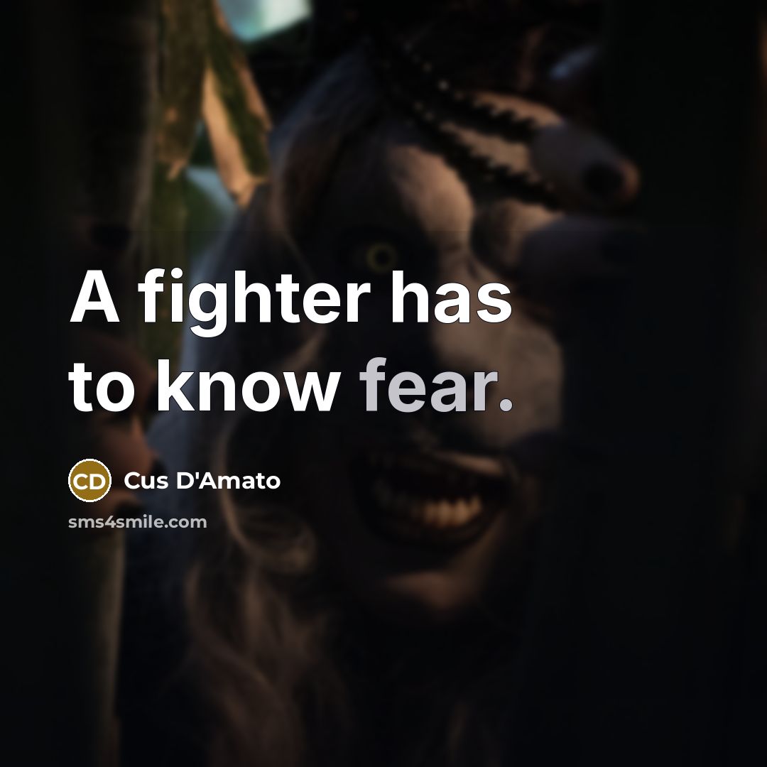 “A fighter has to know fear.…” quote by Cus D'Amato