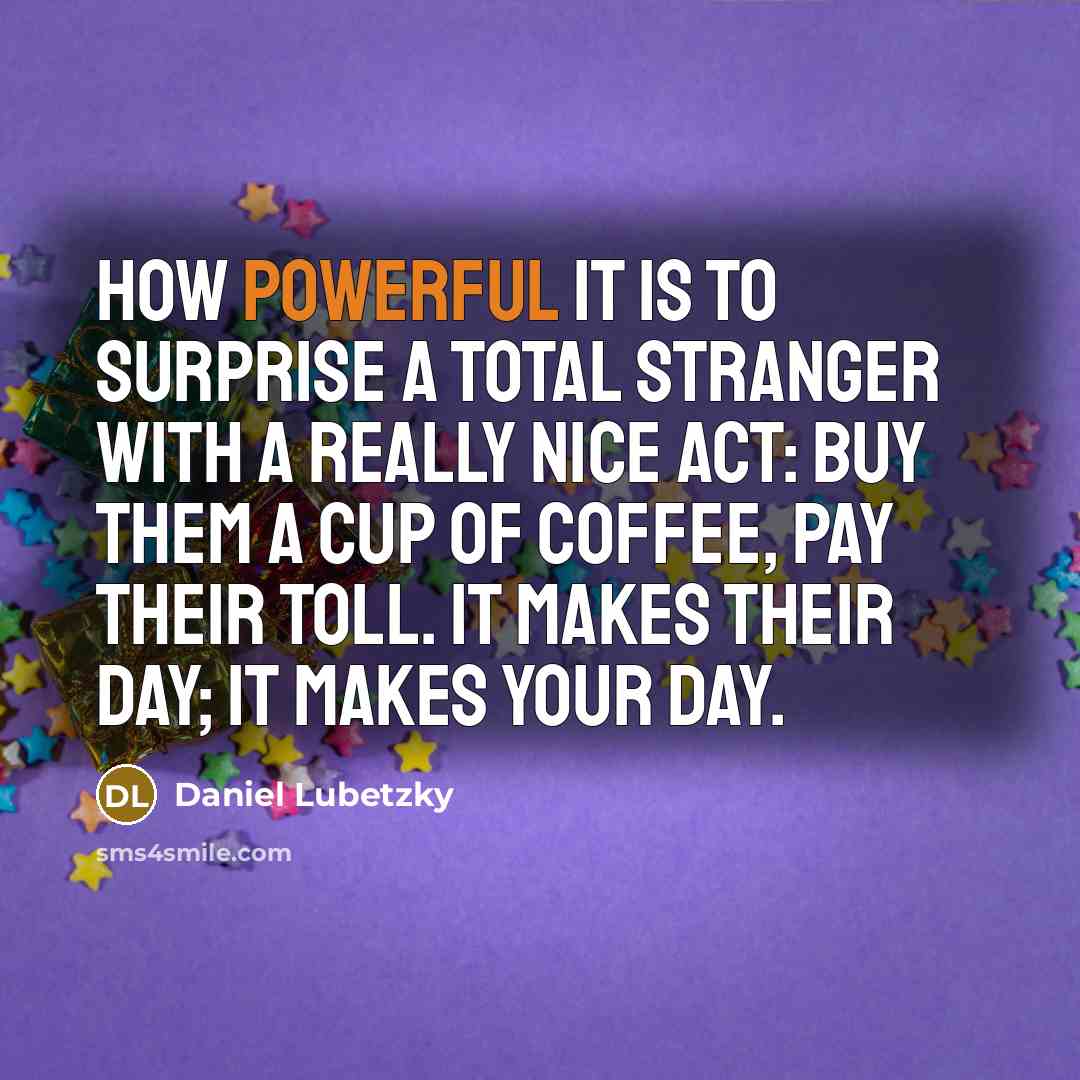 “How powerful it is to surprise a total stranger with…” quote by Daniel Lubetzky