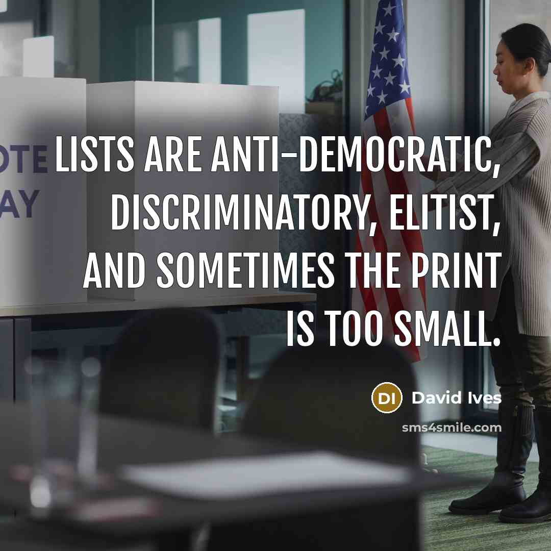 “Lists are anti-democratic, discriminatory, elitist, and sometimes the print is…” quote by David Ives