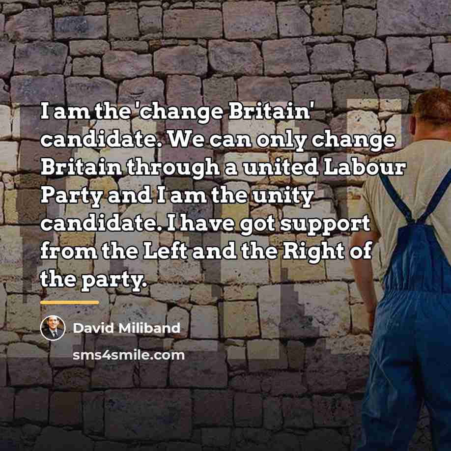 “I am the 'change Britain' candidate. We can only change…” quote by David Miliband