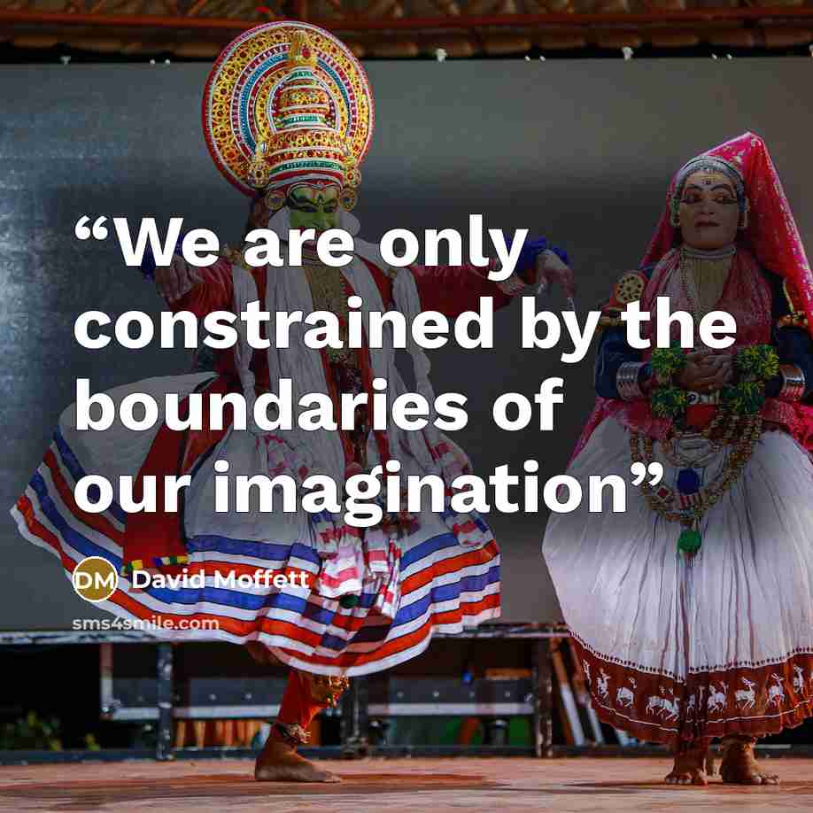 “We are only constrained by the boundaries of our imagination” quote by David Moffett