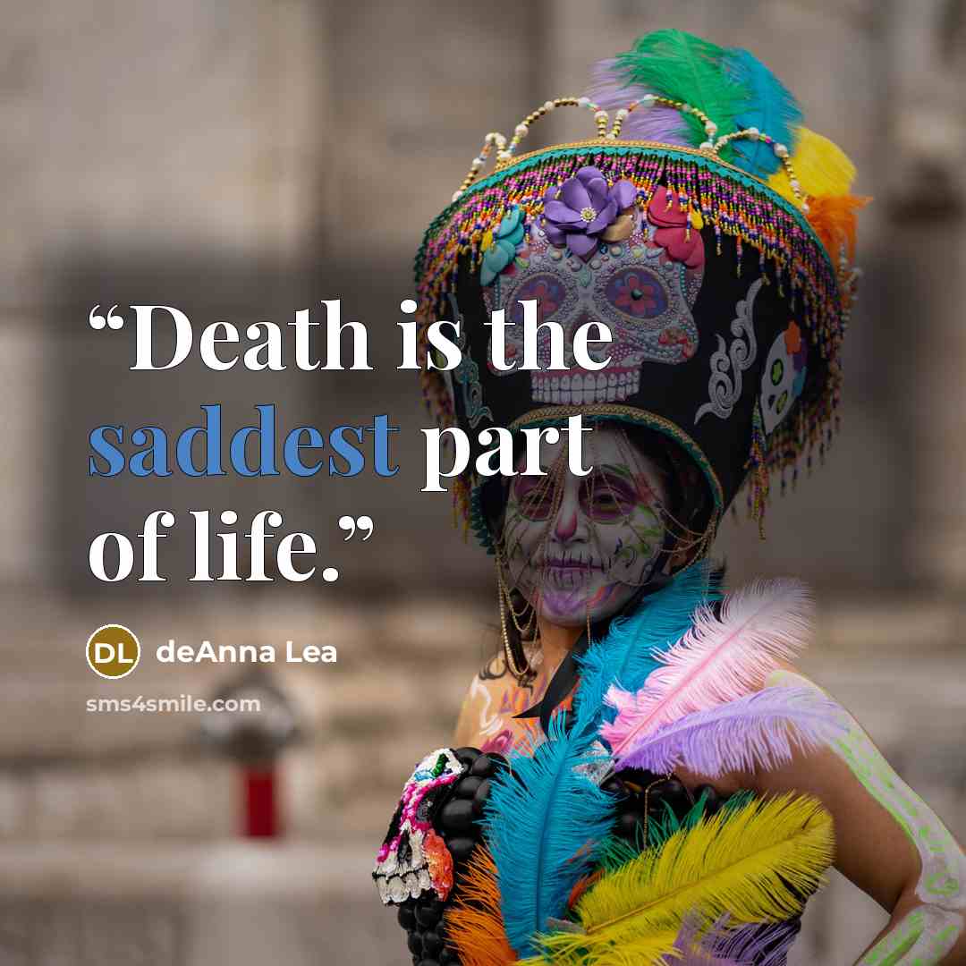 “Death is the saddest part of life.” quote by deAnna Lea