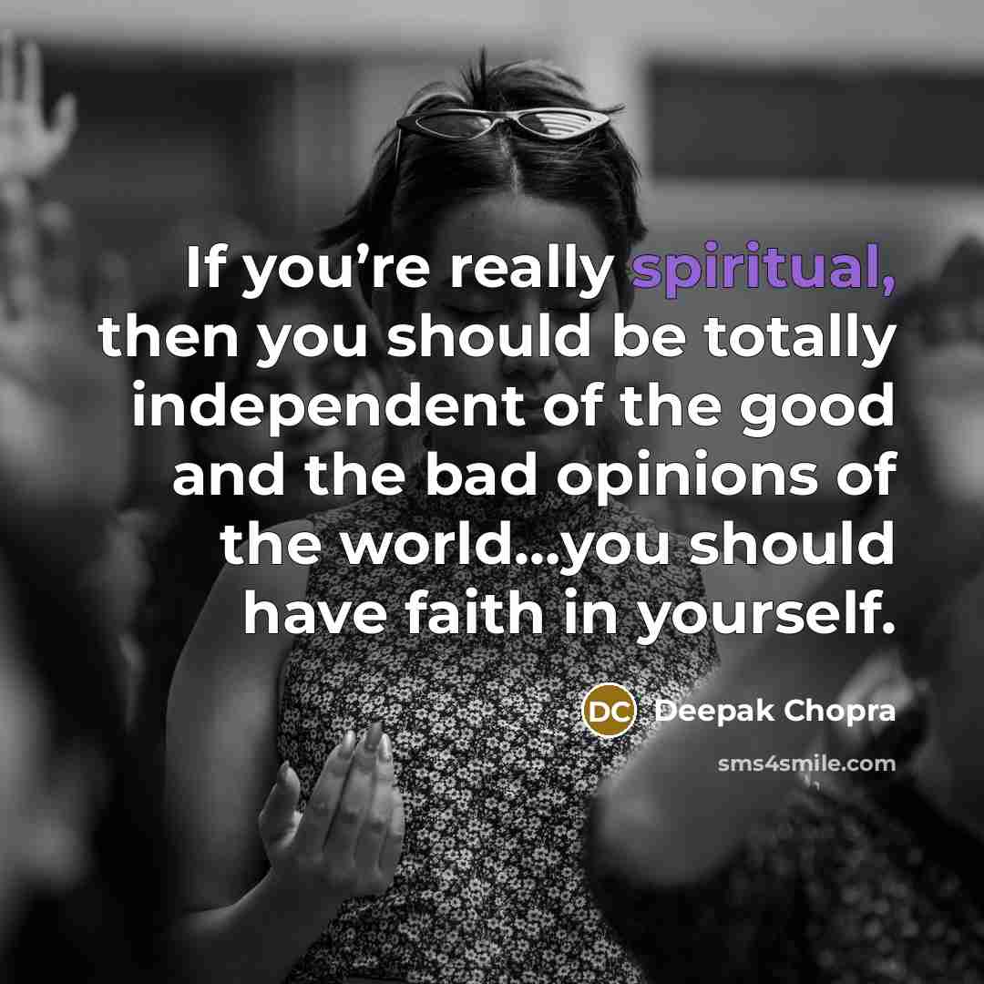 “If you’re really spiritual, then you should be totally independent…” quote by Deepak Chopra