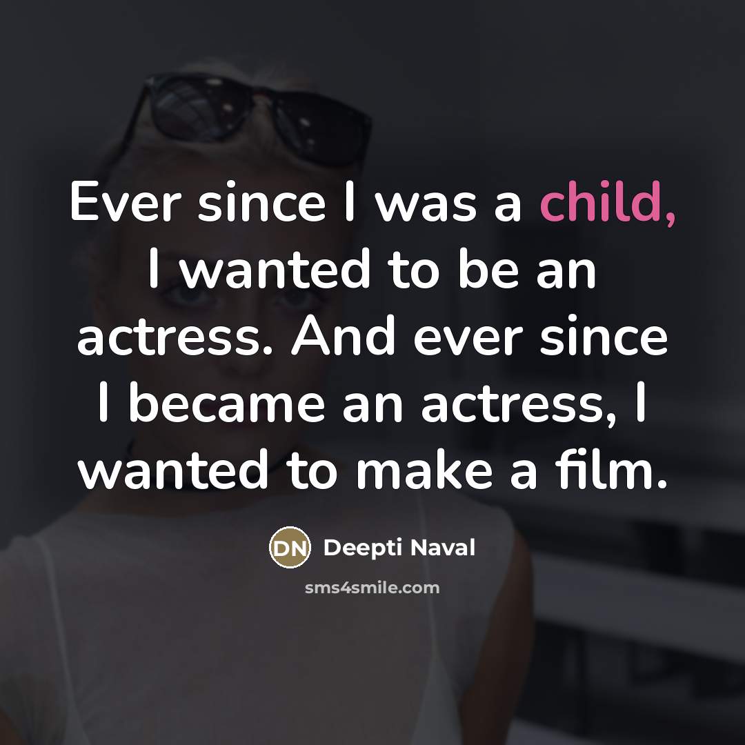 “Ever since I was a child, I wanted to be…” quote by Deepti Naval