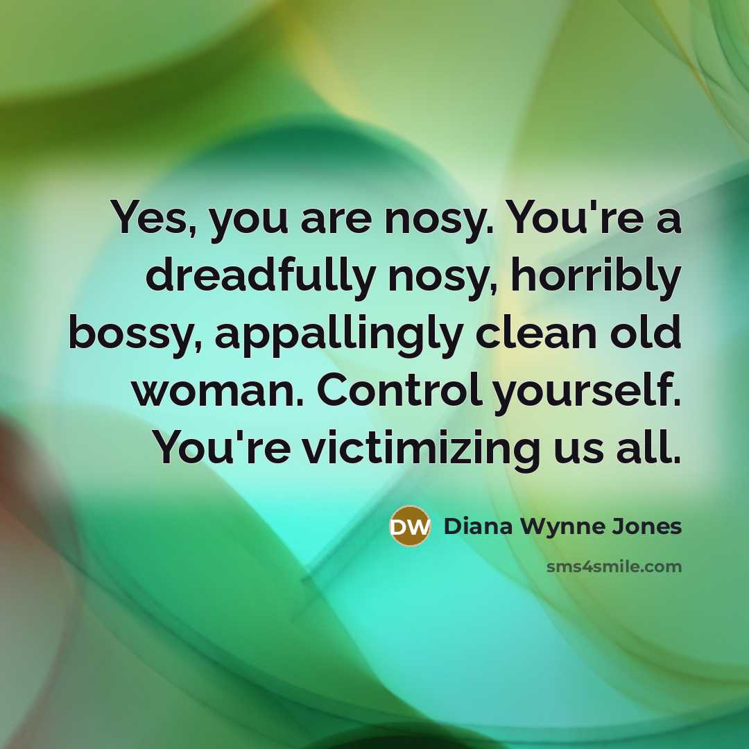 “Yes, you are nosy. You're a dreadfully nosy, horribly bossy,…” quote by Diana Wynne Jones
