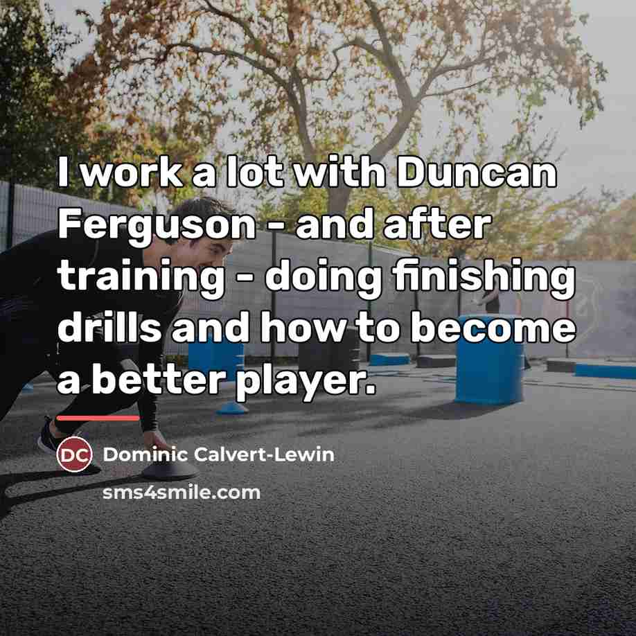 “I work a lot with Duncan Ferguson - and after…” quote by Dominic Calvert-Lewin