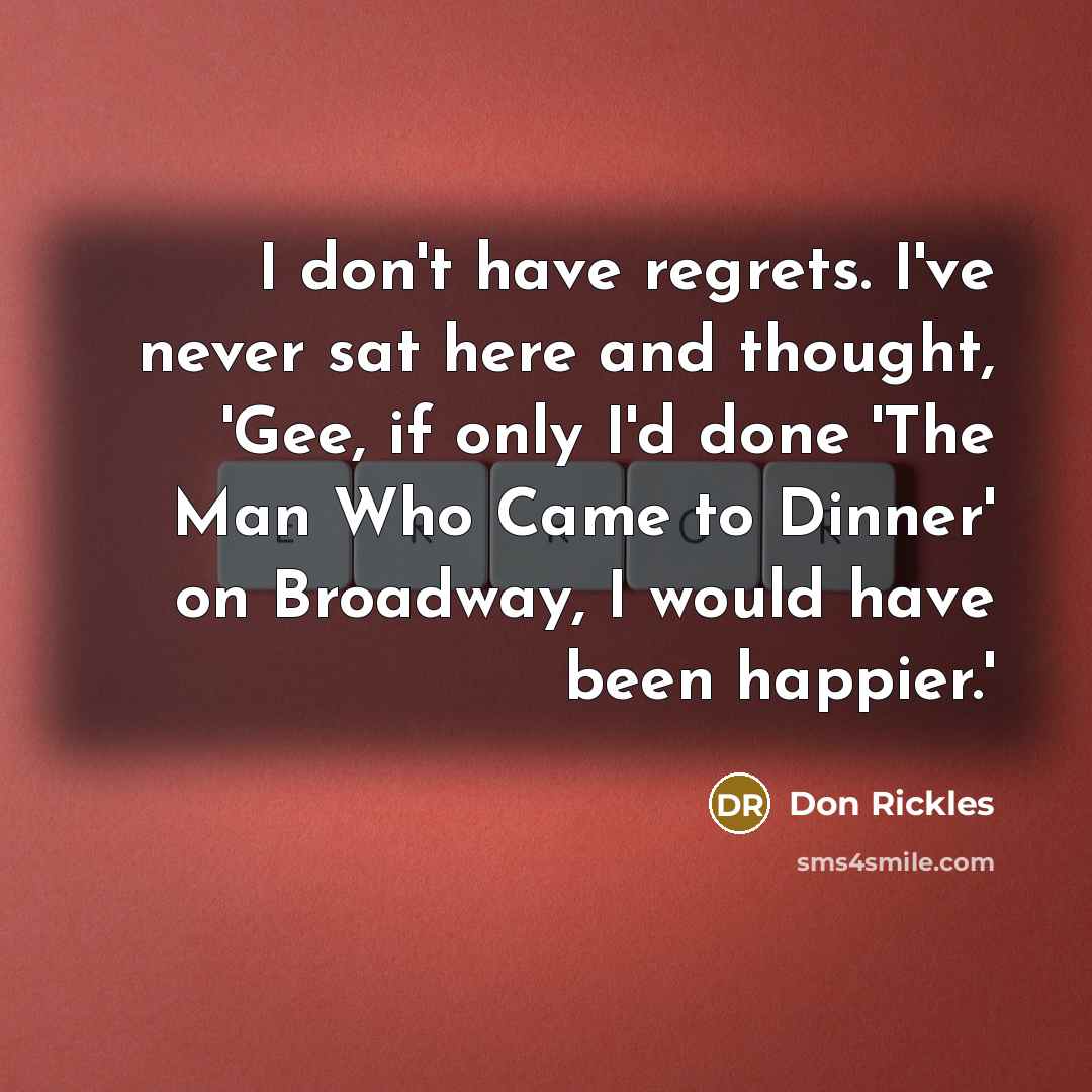 “I don't have regrets. I've never sat here and thought,…” quote by Don Rickles