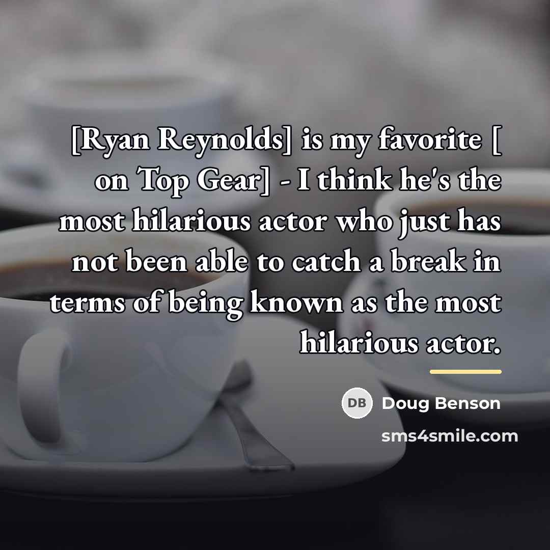 “[Ryan Reynolds] is my favorite [ on Top Gear] -…” quote by Doug Benson