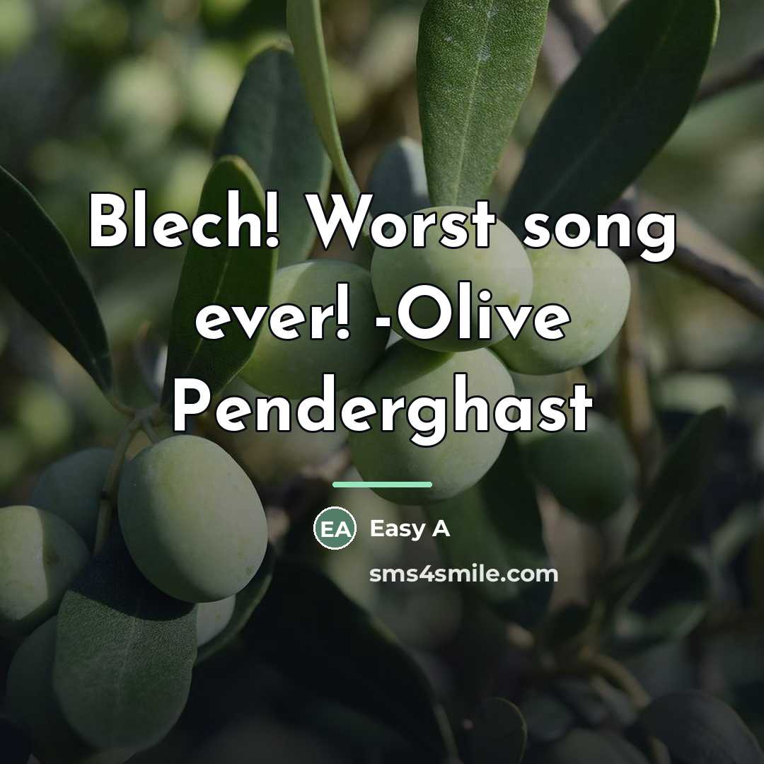 “Blech! Worst song ever! -Olive Penderghast…” quote by Easy A