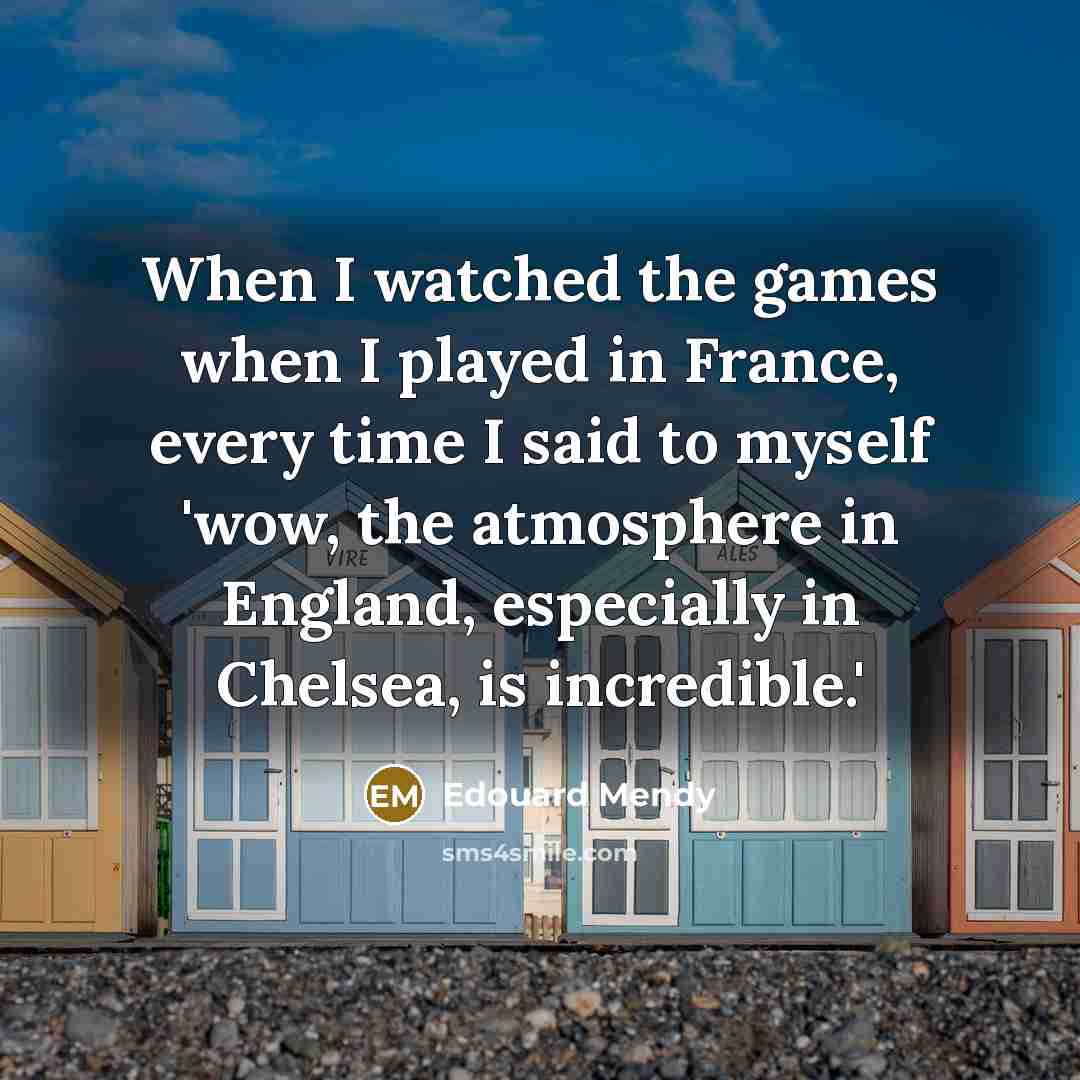 “When I watched the games when I played in France,…” quote by Edouard Mendy