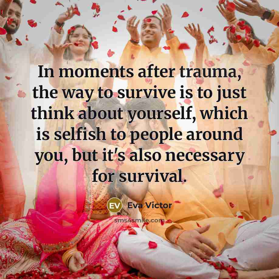 “In moments after trauma, the way to survive is to…” quote by Eva Victor