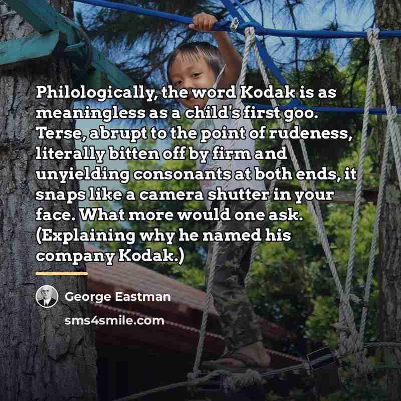“Philologically, the word Kodak is as meaningless as a child's…” quote by George Eastman