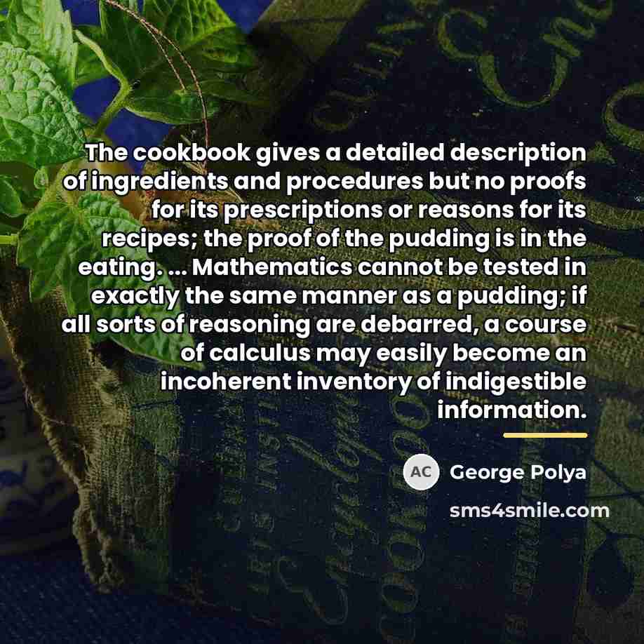 “The cookbook gives a detailed description of ingredients and procedures…” quote by George Polya