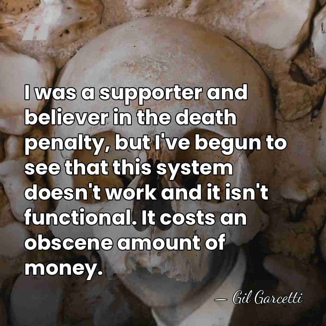 I was a supporter and believer in the death penalty, but I've&hellip; - Gil Garcetti