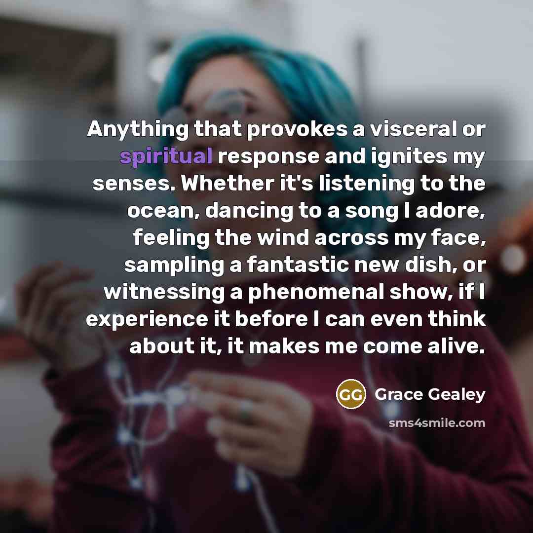 “Anything that provokes a visceral or spiritual response and ignites…” quote by Grace Gealey
