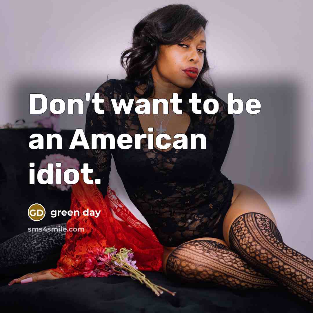 “Don't want to be an American idiot.” quote by Green Day