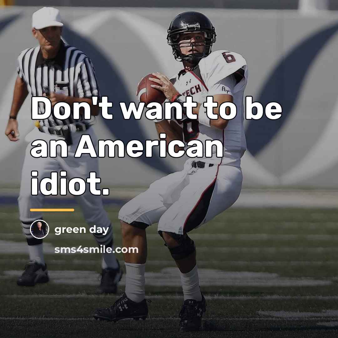 “Don't want to be an American idiot.…” quote by Green Day