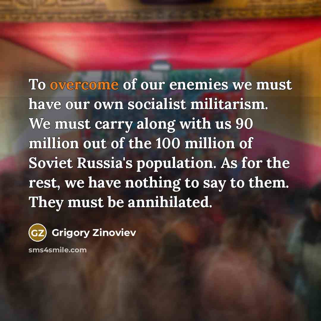 “To overcome of our enemies we must have our own…” quote by Grigory Zinoviev