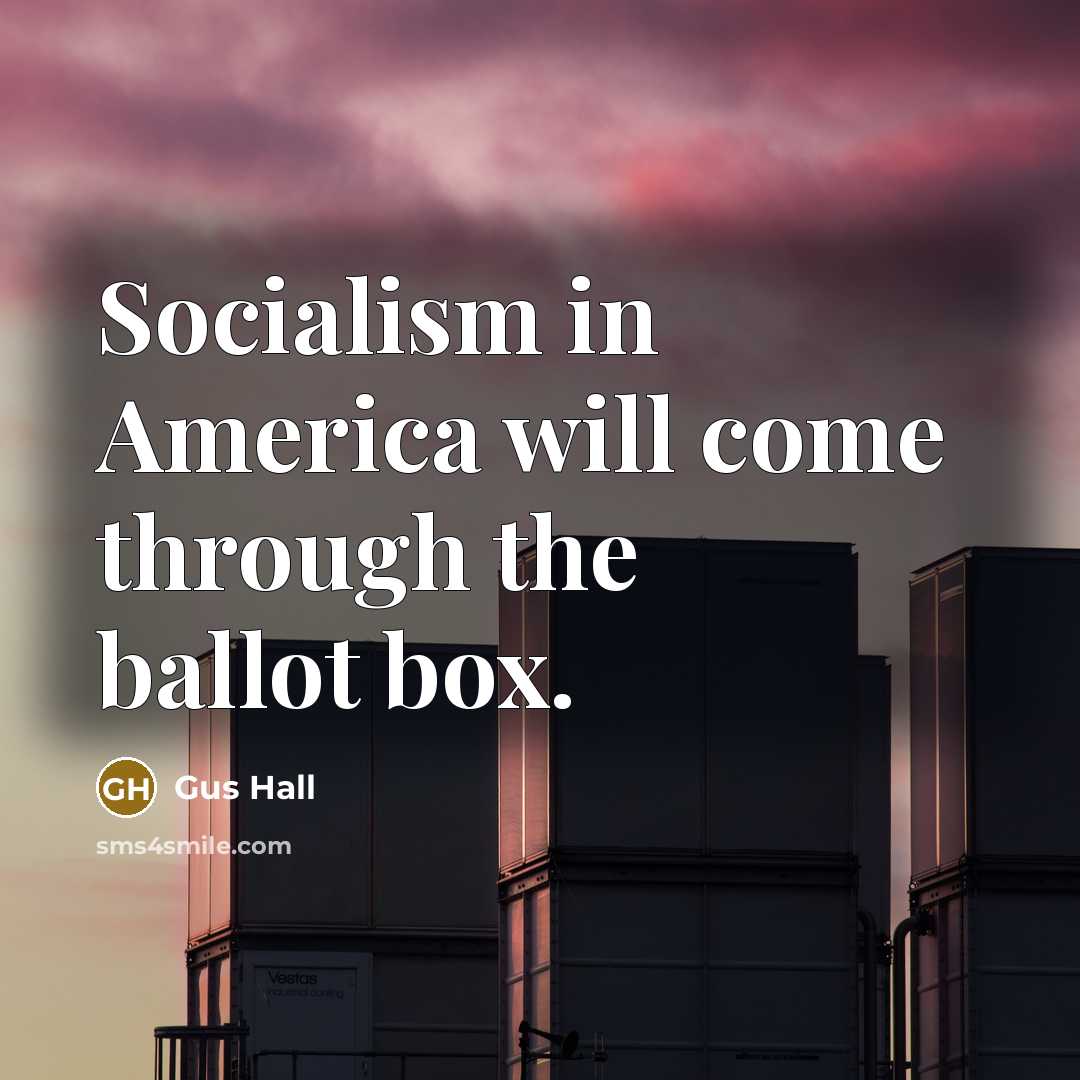 “Socialism in America will come through the ballot box.…” quote by Gus Hall