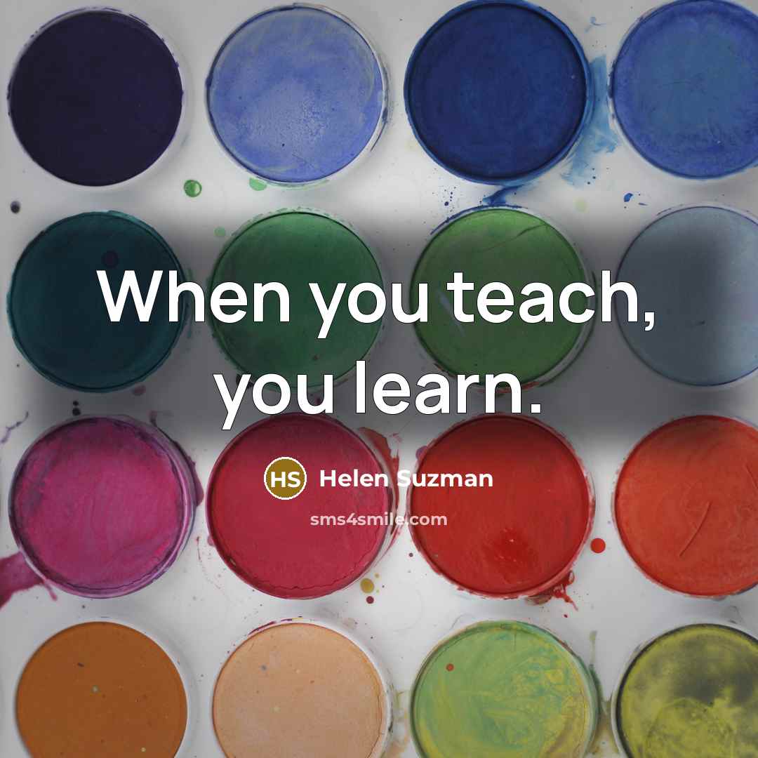 “When you teach, you learn.…” quote by Helen Suzman