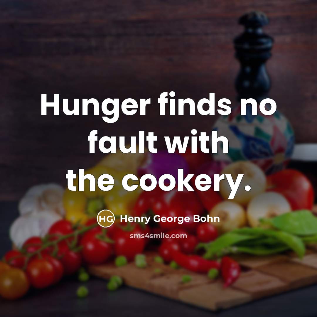 “Hunger finds no fault with the cookery.…” quote by Henry George Bohn