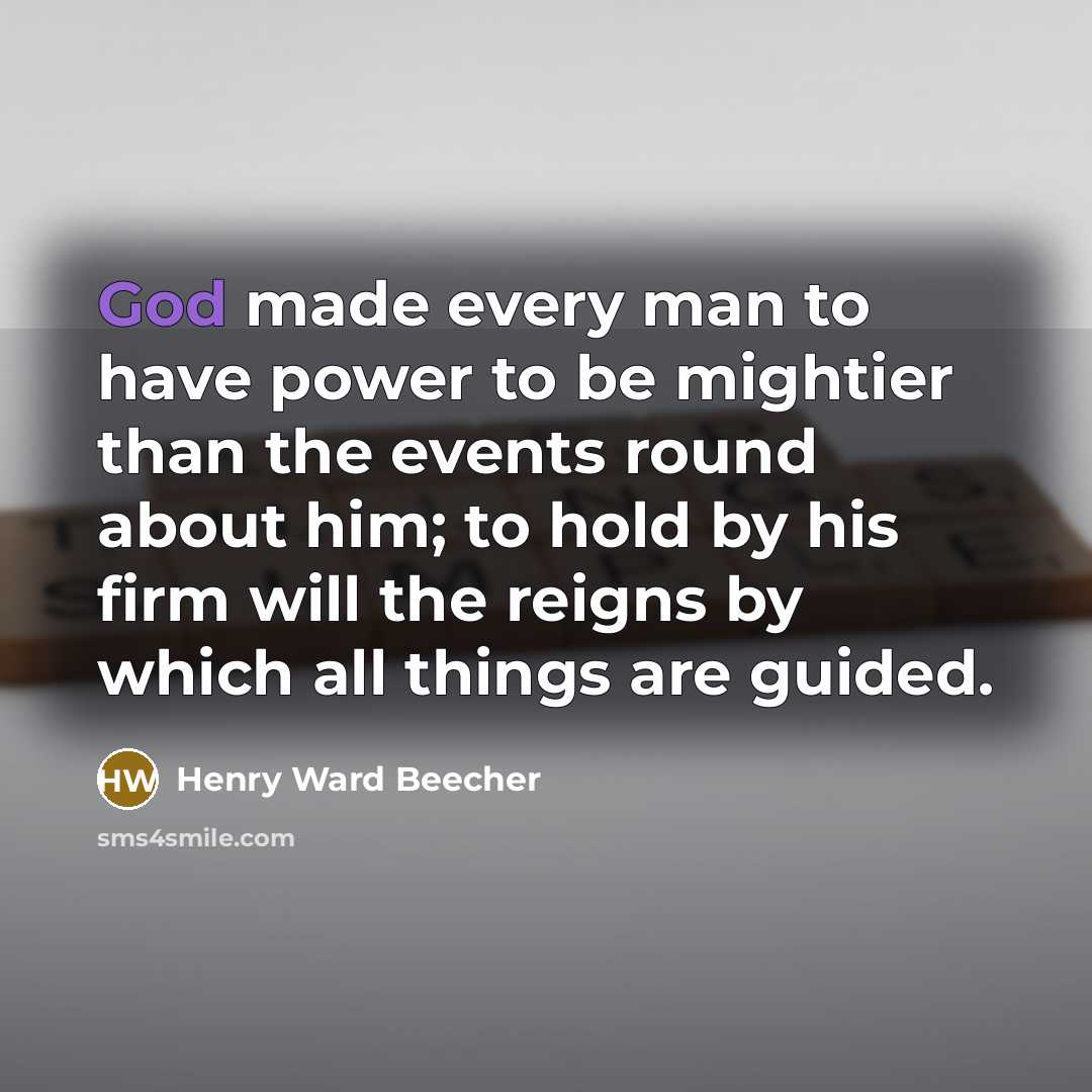 “God made every man to have power to be mightier…” quote by Henry Ward Beecher