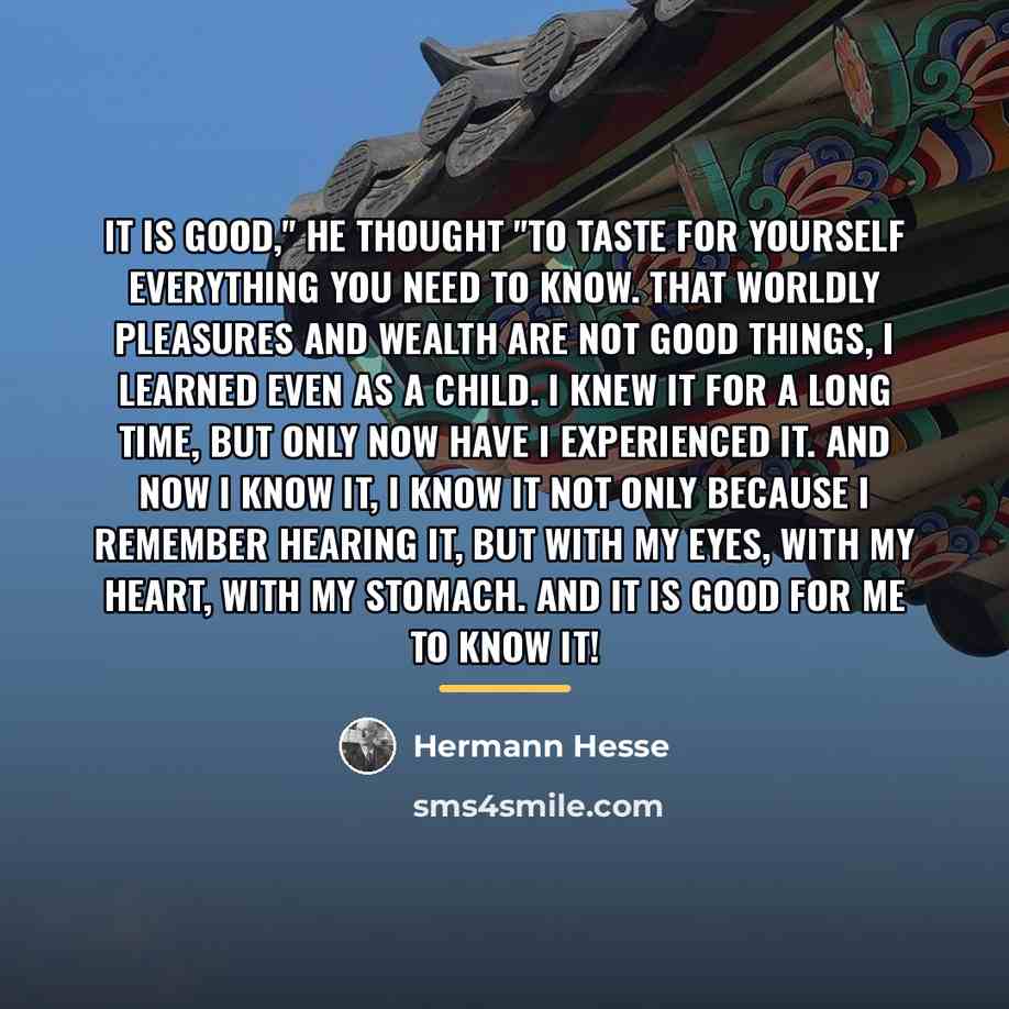 “It is good," he thought "to taste for yourself everything…” quote by Hermann Hesse